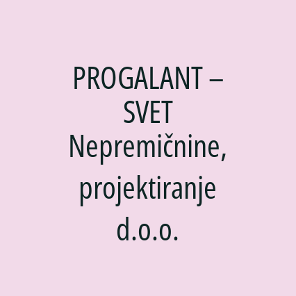 PROGALANT – SVET Nepremičnine, projektiranje d.o.o.