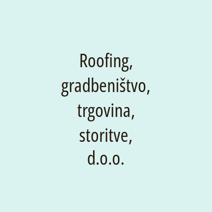 Roofing, gradbeništvo, trgovina, storitve, d.o.o.