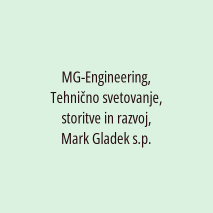 MG-Engineering, Tehnično svetovanje, storitve in razvoj, Mark Gladek s.p.