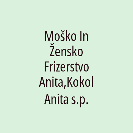 Moško In Žensko Frizerstvo Anita,Kokol Anita s.p.