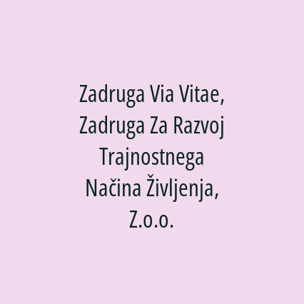 Zadruga Via Vitae, Zadruga Za Razvoj Trajnostnega Načina Življenja, Z.o.o.