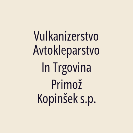 Vulkanizerstvo Avtokleparstvo In Trgovina Primož Kopinšek s.p.