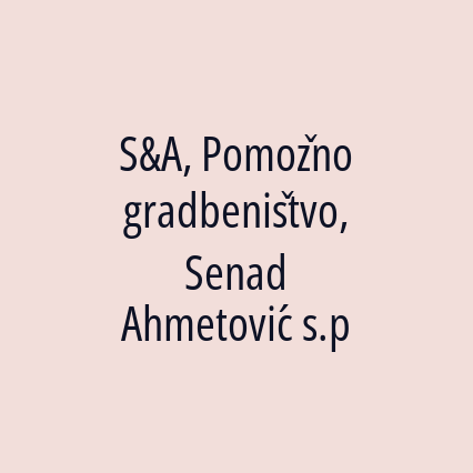 S&A, Pomožno gradbeništvo, Senad Ahmetović s.p