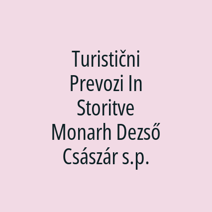 Turistični Prevozi In Storitve Monarh Dezső Császár s.p.