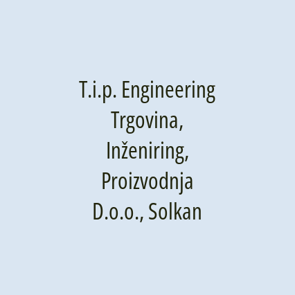 T.i.p. Engineering Trgovina, Inženiring, Proizvodnja D.o.o., Solkan