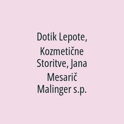 Dotik Lepote, Kozmetične Storitve, Jana Mesarič Malinger s.p.