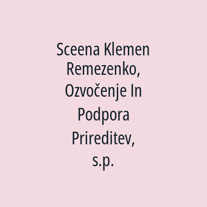 Sceena Klemen Remezenko, Ozvočenje In Podpora Prireditev, s.p.