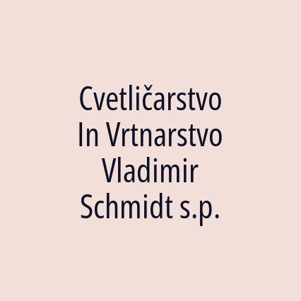 Cvetličarstvo In Vrtnarstvo Vladimir Schmidt s.p. - Logotip