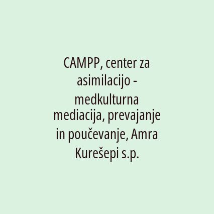 CAMPP, center za asimilacijo - medkulturna mediacija, prevajanje in poučevanje, Amra Kurešepi s.p.