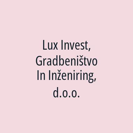 Lux Invest, Gradbeništvo In Inženiring, d.o.o.