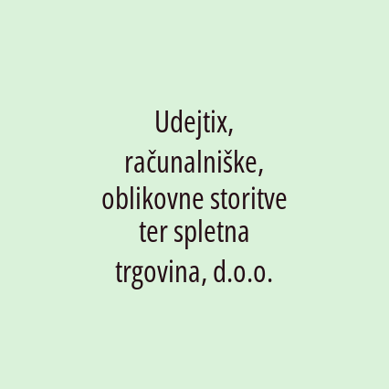 Udejtix, računalniške, oblikovne storitve ter spletna trgovina, d.o.o.