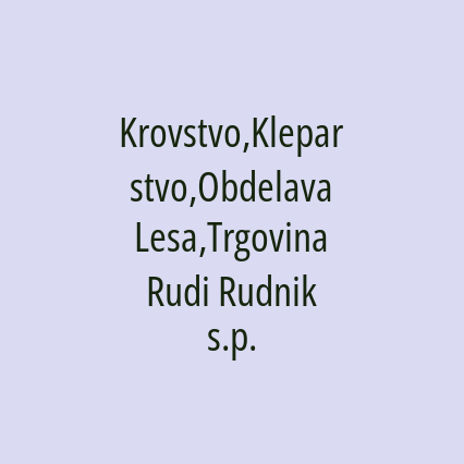 Krovstvo,Kleparstvo,Obdelava Lesa,Trgovina Rudi Rudnik s.p.