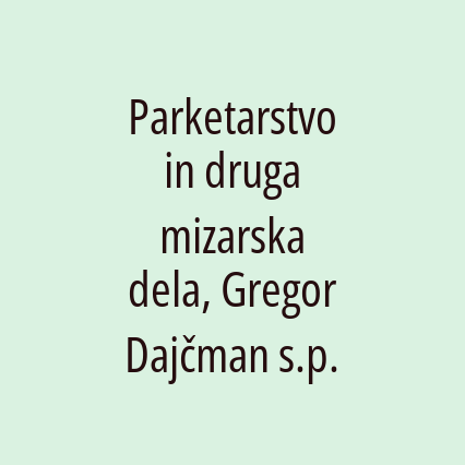 Parketarstvo in druga mizarska dela, Gregor Dajčman s.p.