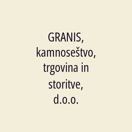 GRANIS, kamnoseštvo, trgovina in storitve, d.o.o.