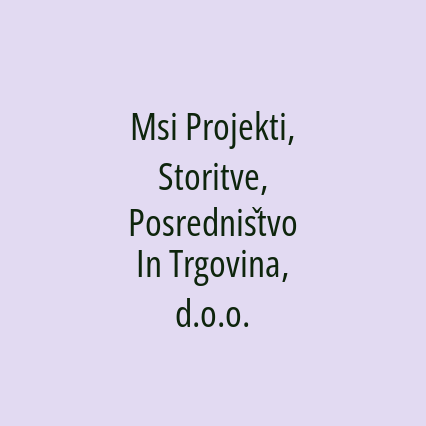 Msi Projekti, Storitve, Posredništvo In Trgovina, d.o.o.