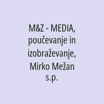 M&Z - MEDIA, poučevanje in izobraževanje, Mirko Mežan s.p.