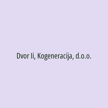 Dvor Ii, Kogeneracija, d.o.o.