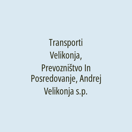 Transporti Velikonja, Prevozništvo In Posredovanje, Andrej Velikonja s.p.