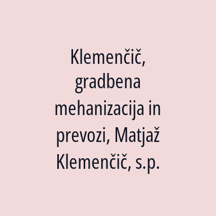 Klemenčič, gradbena mehanizacija in prevozi, Matjaž Klemenčič, s.p.