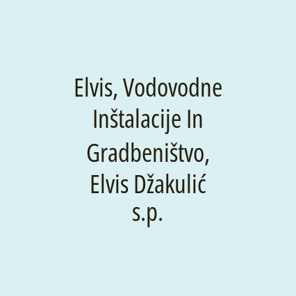 Elvis, Vodovodne Inštalacije In Gradbeništvo, Elvis Džakulić s.p.