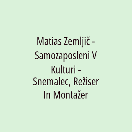 Matias Zemljič - Samozaposleni V Kulturi - Snemalec, Režiser In Montažer - Logotip