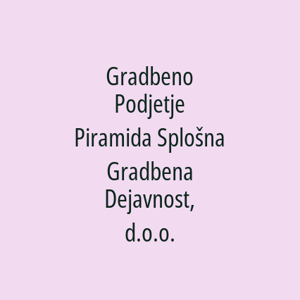 Gradbeno Podjetje Piramida Splošna Gradbena Dejavnost, d.o.o.