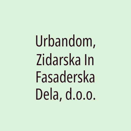 Urbandom, Zidarska In Fasaderska Dela, d.o.o.