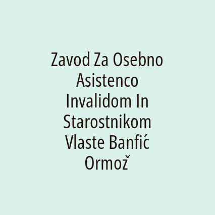 Zavod Za Osebno Asistenco Invalidom In Starostnikom Vlaste Banfić Ormož