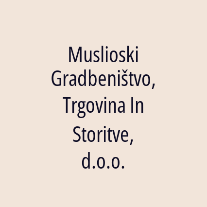 Muslioski Gradbeništvo, Trgovina In Storitve, d.o.o.