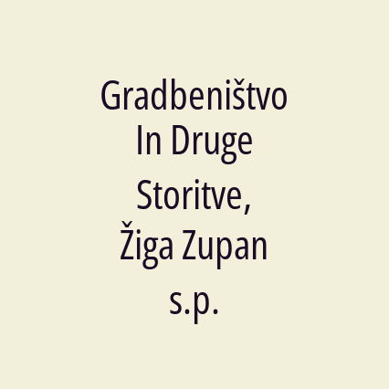 Gradbeništvo In Druge Storitve, Žiga Zupan s.p.