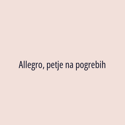 Allegro, petje na pogrebih