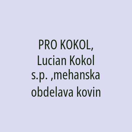 PRO KOKOL, Lucian Kokol s.p. ,mehanska obdelava kovin