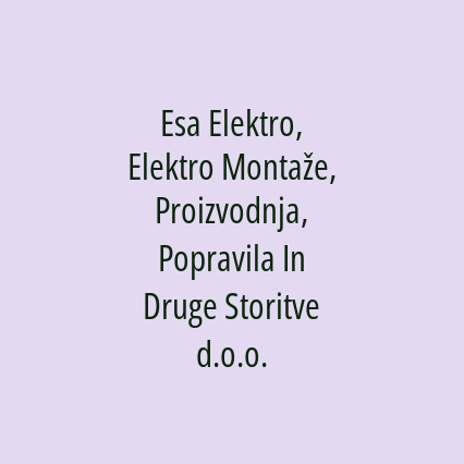 Esa Elektro, Elektro Montaže, Proizvodnja, Popravila In Druge Storitve d.o.o.