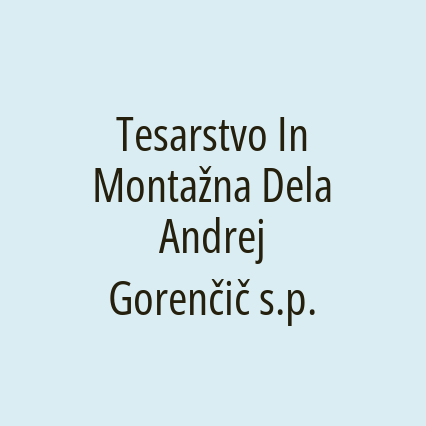 Tesarstvo In Montažna Dela Andrej Gorenčič s.p.