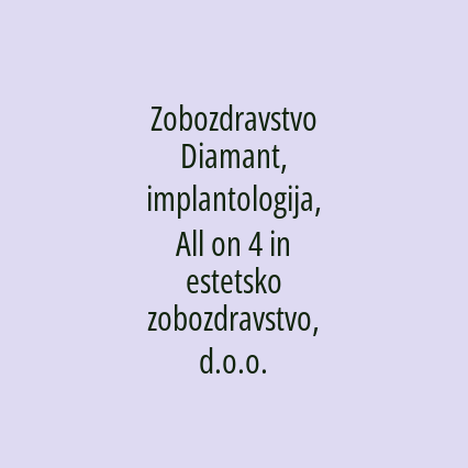 Zobozdravstvo Diamant, implantologija, All on 4 in estetsko zobozdravstvo, d.o.o.