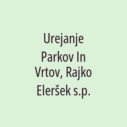 Urejanje Parkov In Vrtov, Rajko Eleršek s.p.