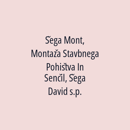 Šega Mont, Montaža Stavbnega Pohištva In Senčil, Šega David s.p.