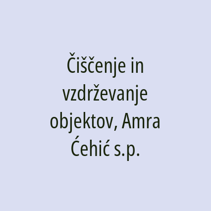 Čiščenje in vzdrževanje objektov, Amra Ćehić s.p.