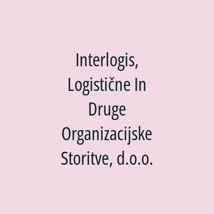 Interlogis, Logistične In Druge Organizacijske Storitve, d.o.o.