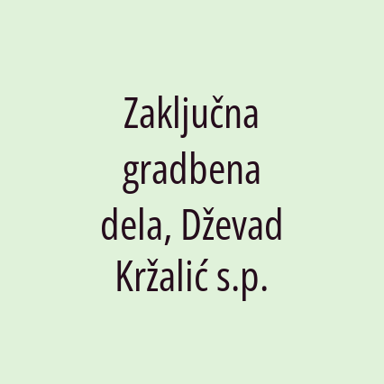 Zaključna gradbena dela, Dževad Kržalić s.p.