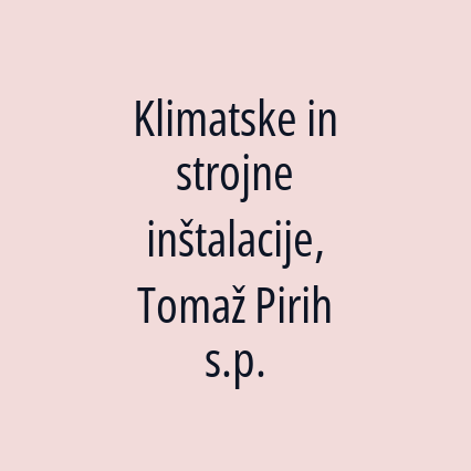 Klimatske in strojne inštalacije, Tomaž Pirih s.p.