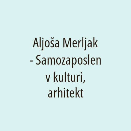 Aljoša Merljak - Samozaposlen v kulturi, arhitekt