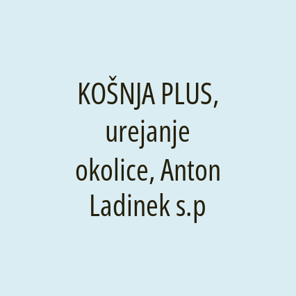 KOŠNJA PLUS, urejanje okolice, Anton Ladinek s.p