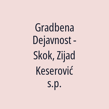 Gradbena Dejavnost - Skok, Zijad Keserović s.p.