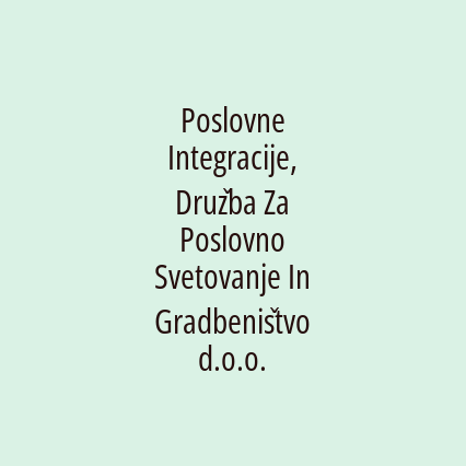 Poslovne Integracije, Družba Za Poslovno Svetovanje In Gradbeništvo d.o.o.