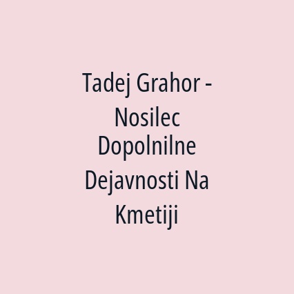 Tadej Grahor - Nosilec Dopolnilne Dejavnosti Na Kmetiji