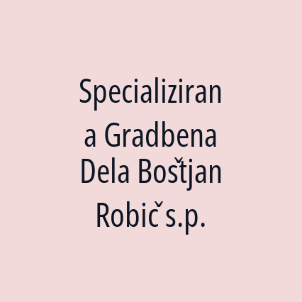 Specializirana Gradbena Dela Boštjan Robič s.p.