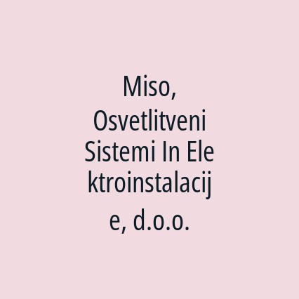 Miso, Osvetlitveni Sistemi In Elektroinstalacije, d.o.o.