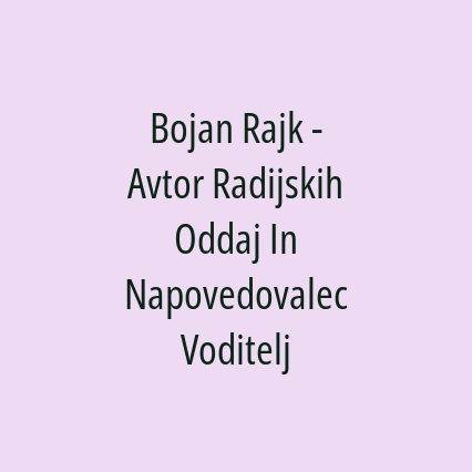 Bojan Rajk - Avtor Radijskih Oddaj In Napovedovalec Voditelj