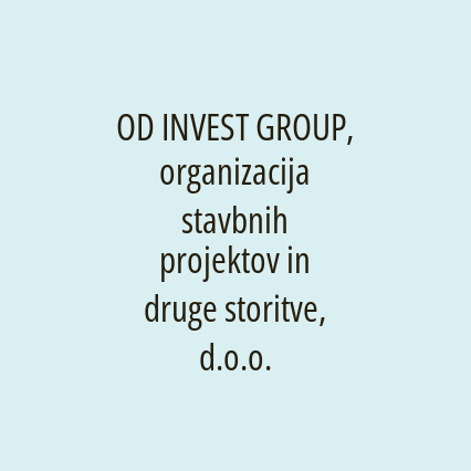 OD INVEST GROUP, organizacija stavbnih projektov in druge storitve, d.o.o.